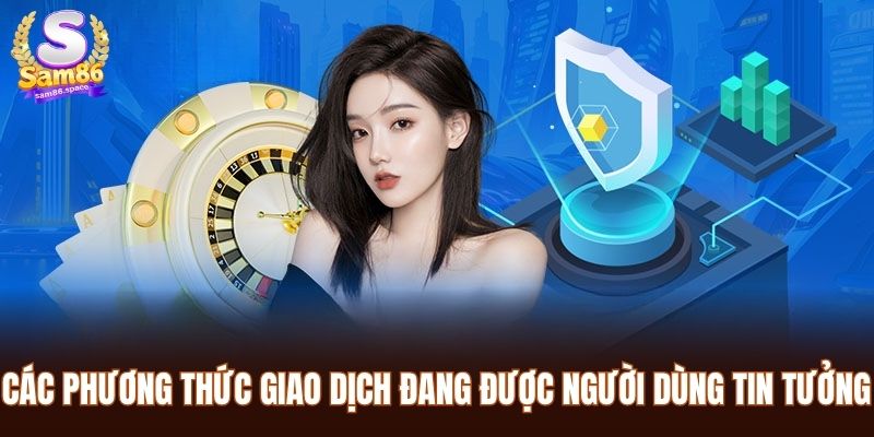Các phương thức giao dịch đang được người dùng tin tưởng