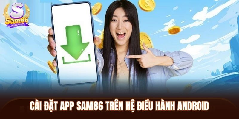 Cài đặt app Sam86 trên hệ điều hành Android