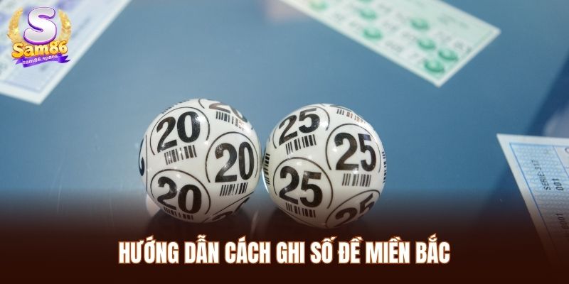 Hướng dẫn cách ghi số đề Miền Bắc