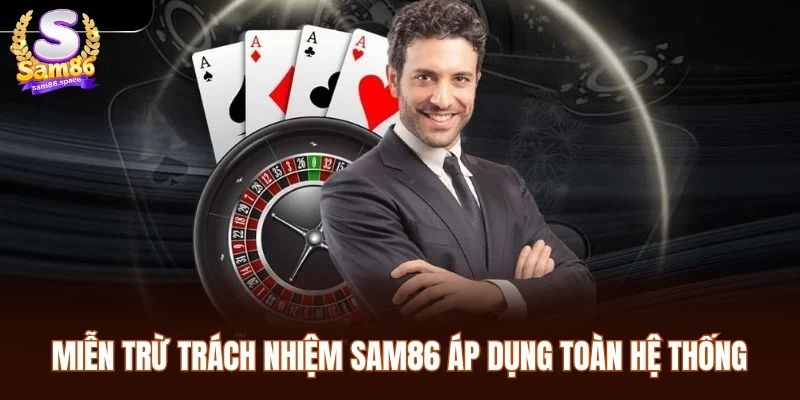 Miễn trừ trách nhiệm Sam86 áp dụng toàn hệ thống