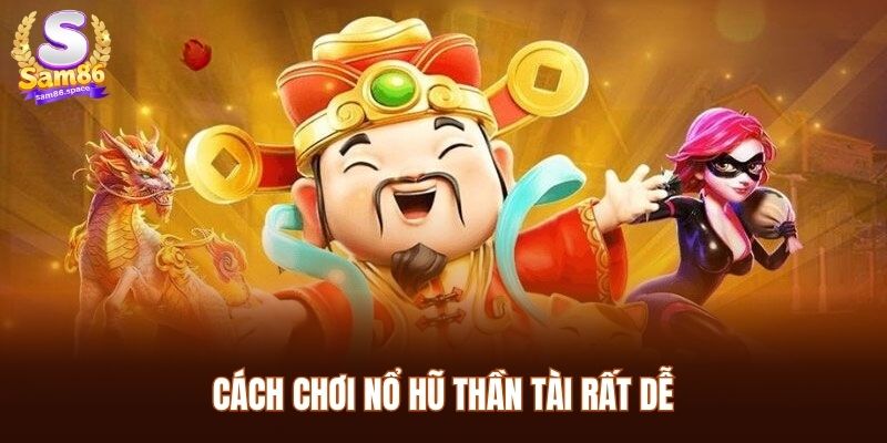Cách chơi nổ hũ Thần Tài Sam86 rất dễ