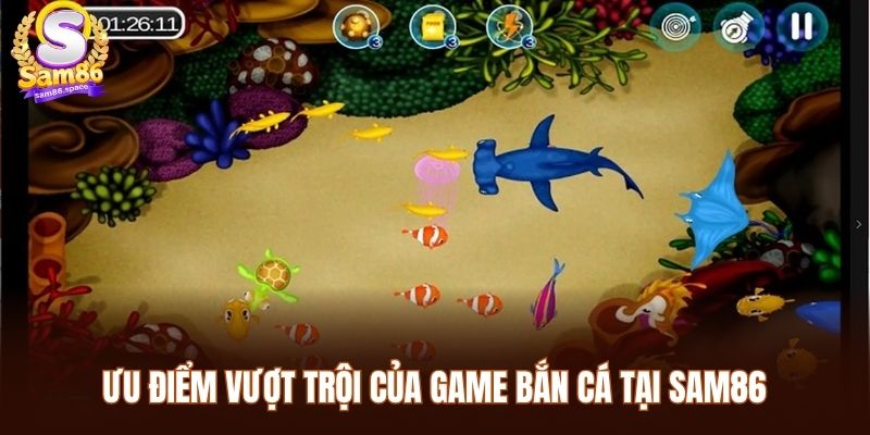 Ưu điểm vượt trội của game bắn cá tại Sam86