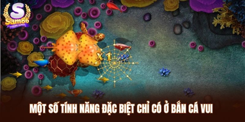 Một số tính năng đặc biệt chỉ có ở bắn cá vui
