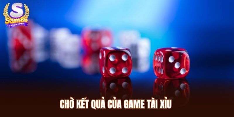 Chờ kết quả của game tài xỉu
