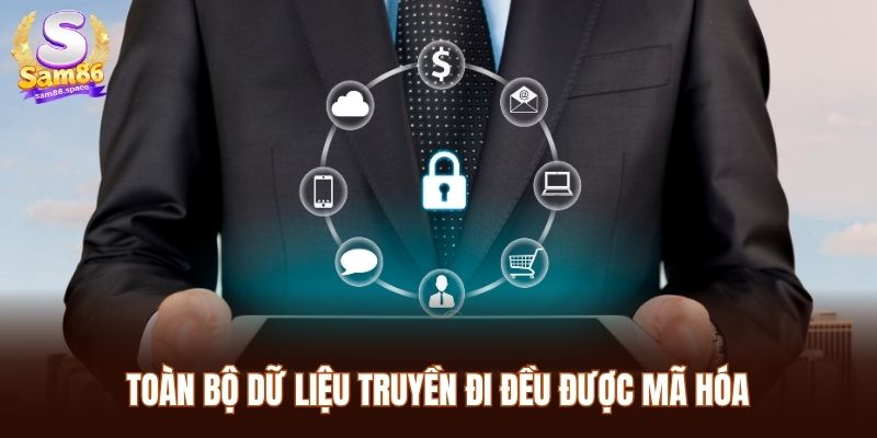 Toàn bộ dữ liệu truyền đi đều được mã hóa