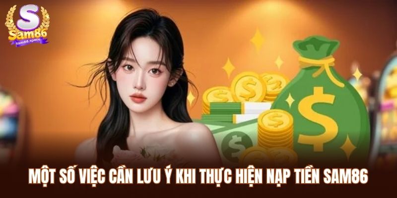 Một số việc cần lưu ý khi thực hiện nạp tiền Sam86