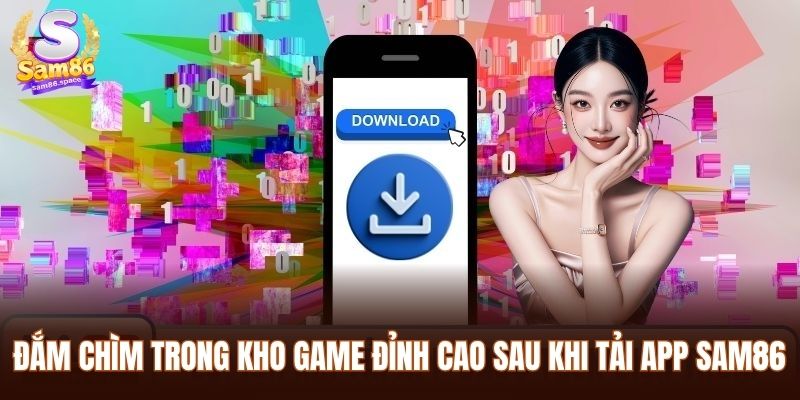 Đắm chìm trong kho game đỉnh cao sau khi tải app Sam86